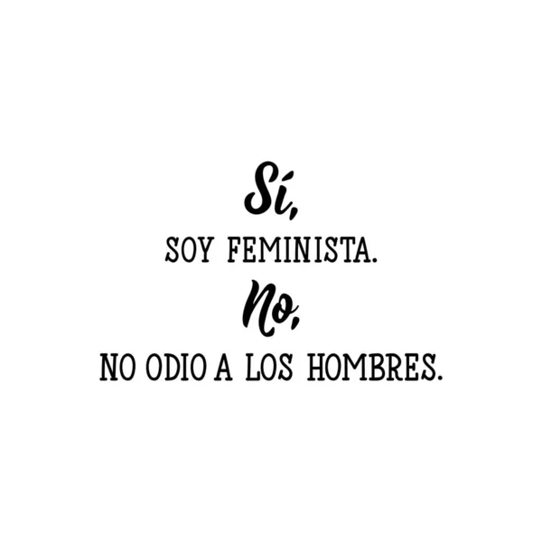 Ano, jsem feministka. Ne, není pravda, že nenávidím muže - ve španělštině. Písmena. Inkoustová ilustrace. Moderní kaligrafie štětce. — Stockový vektor