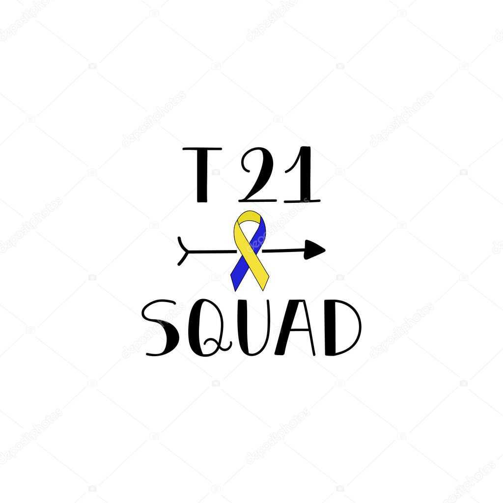 T 21 squad. Lettering. calligraphy vector. Ink illustration. World Down Syndrome Day.