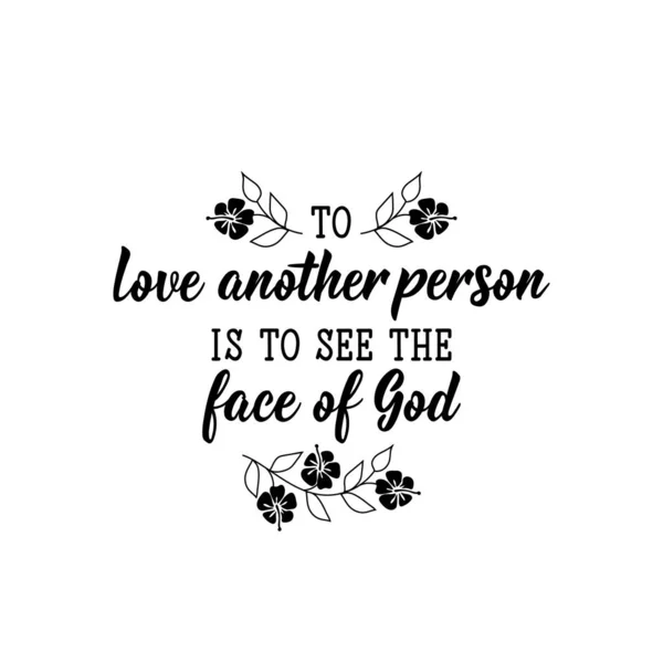 Liefde voor een ander is het gezicht van God te zien. Letteren. Kalligrafie vector. Inktillustratie. — Stockvector