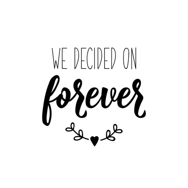 We decided on forever. Lettering. calligraphy vector. Ink illustration. — Stock Vector