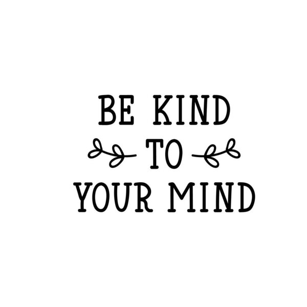 Be kind to your mind. Lettering. calligraphy vector. Ink illustration.