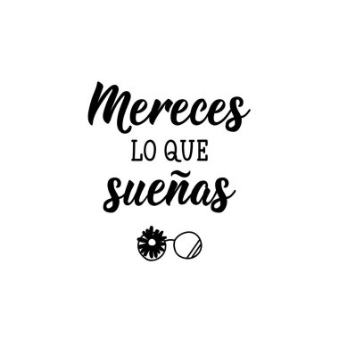 Mereces lo que suenas. Mektup. İspanyolca 'dan tercüme edersek, hayal ettiğin şeyi hak ediyorsun. El ilanları, afişler ve posterler için. Modern hat sanatı