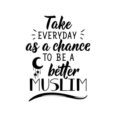 Daha iyi bir Müslüman olmak için her günü bir şans olarak gör. Ramazan harfleri. Parmak izi torbaları, tişörtler, posterler, kartlar için kullanılabilir. Din İslami alıntı