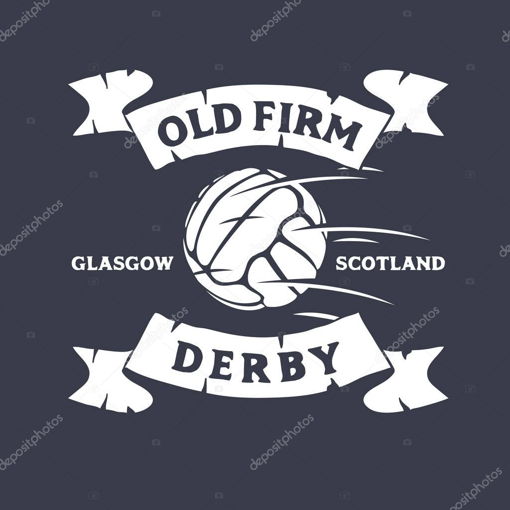 Old Firm Derby Of Glasgow, United Kingdom, Scotland. Football Or Soccer Logo Label Emblem Tee Print Design With Old Fashioned Ball. Vector Graphic.