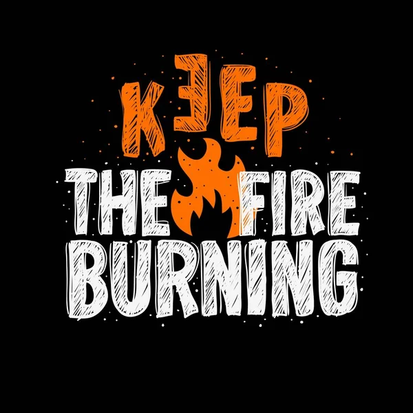 Tipografi sloganı Tee baskı tasarım t shirt baskı için yanan ateşi tutmak