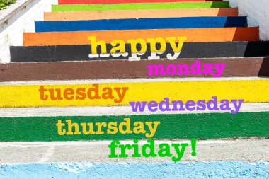 Happy Monday, Tuesday, Wednesday, Thursday and Friday! words on 