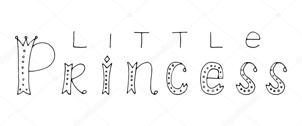 Little princess. Hand lettering quote to print on babies clothes, nursery decorations as bags, posters, invitations, cards, pillows, etc. Vector illustration. Can be used as logo
