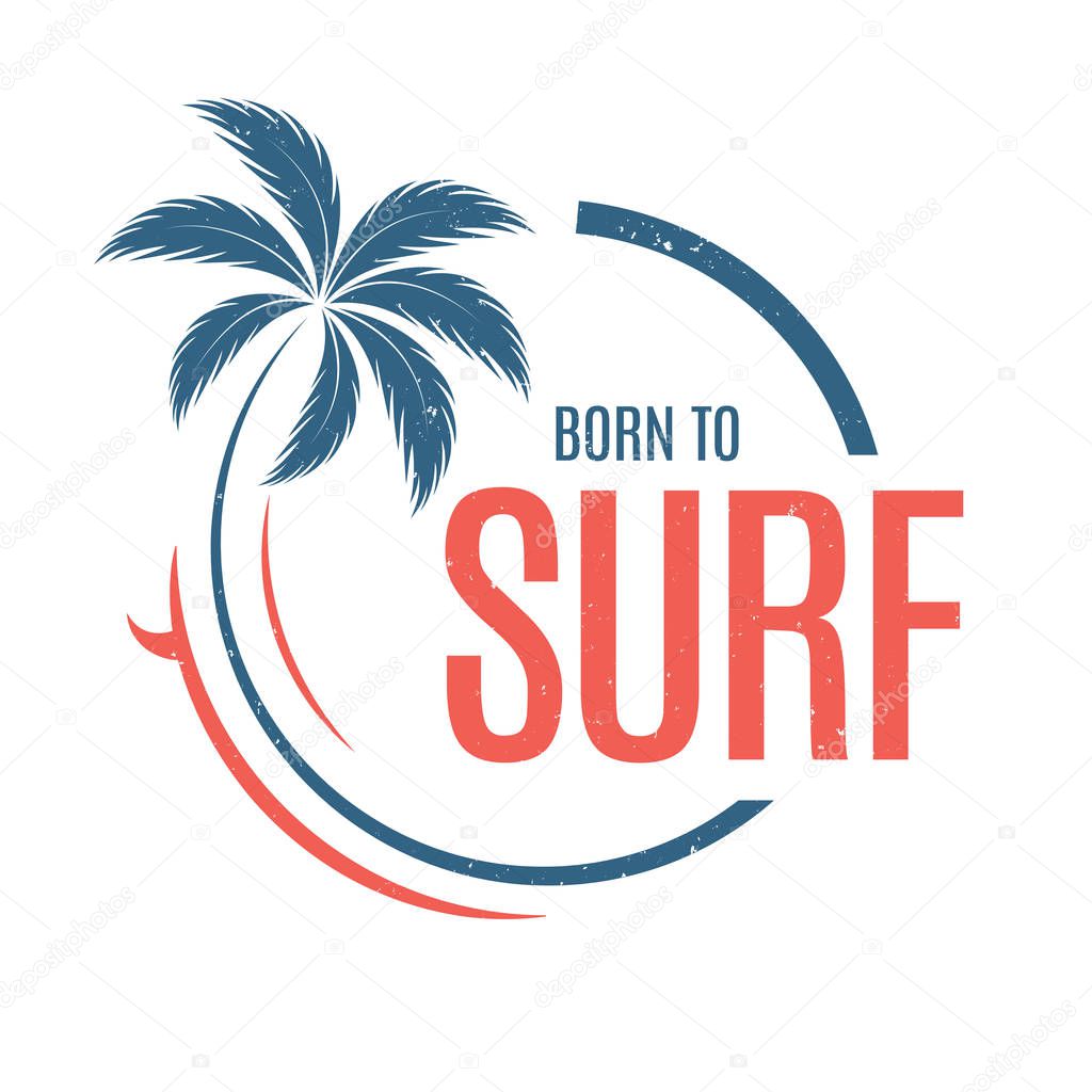 Born to surf. T-shirt and apparel vector design, print, typography, poster, emblem with palm tree and surfboard.