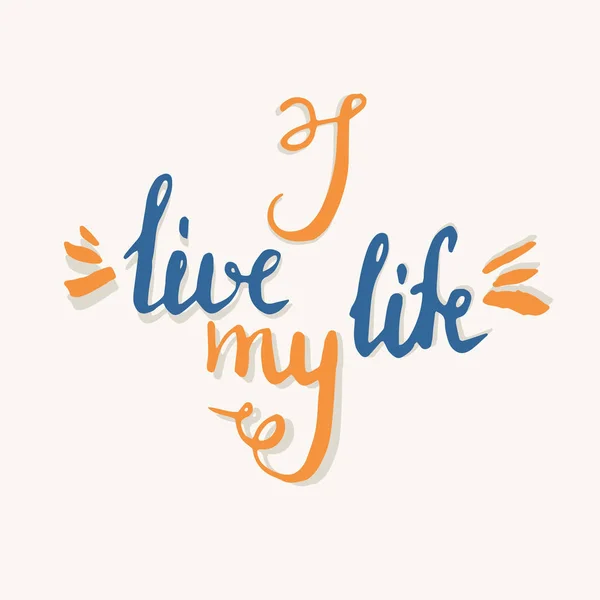 Modern hand drawn lettering phrase I live my life. — Stock Vector