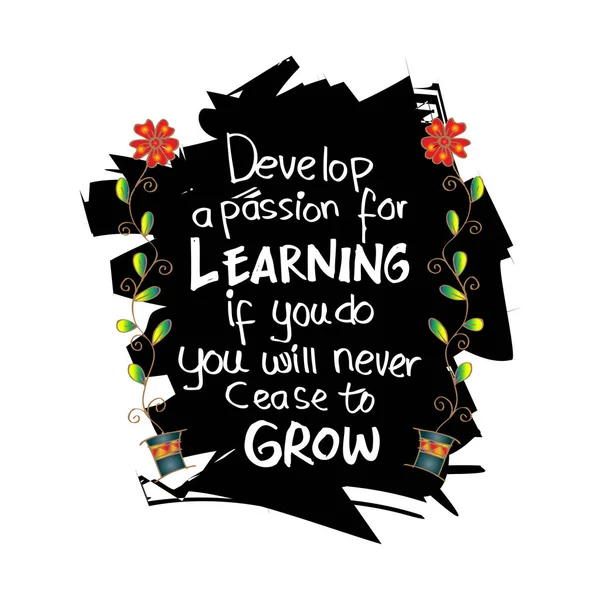 Développer une passion pour l'apprentissage. Si tu le fais, tu ne cesseras jamais de grandir. Citation motivationnelle Anthony J. D'Angelo . — Photo