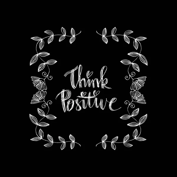 Think positive phrase. Handwritten lettering. Inspirational quote. Modern Calligraphy.