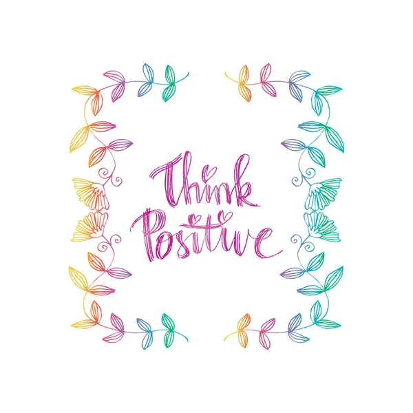 Think positive phrase. Handwritten lettering. Inspirational quote. Modern Calligraphy.