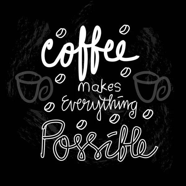 Kawy ręcznie rysowane plakat z Lettering.Coffee sprawia, że wszystko możliwe. — Zdjęcie stockowe