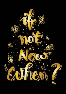 Şimdi değilse ne zaman? Inspirational quotes.