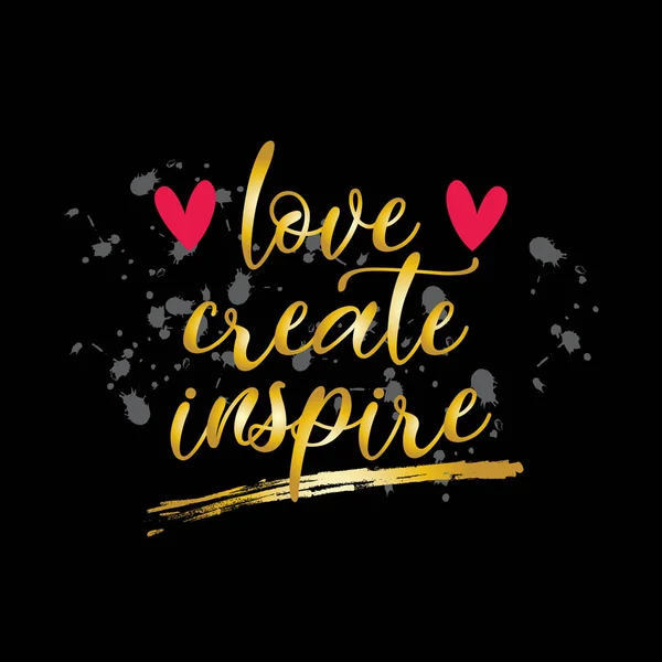 Love create inspire. Motivational quote.