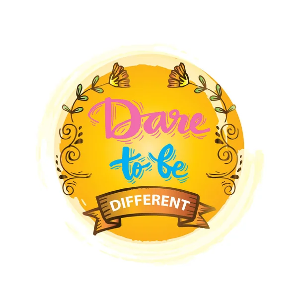Dare to be different lettering quote.