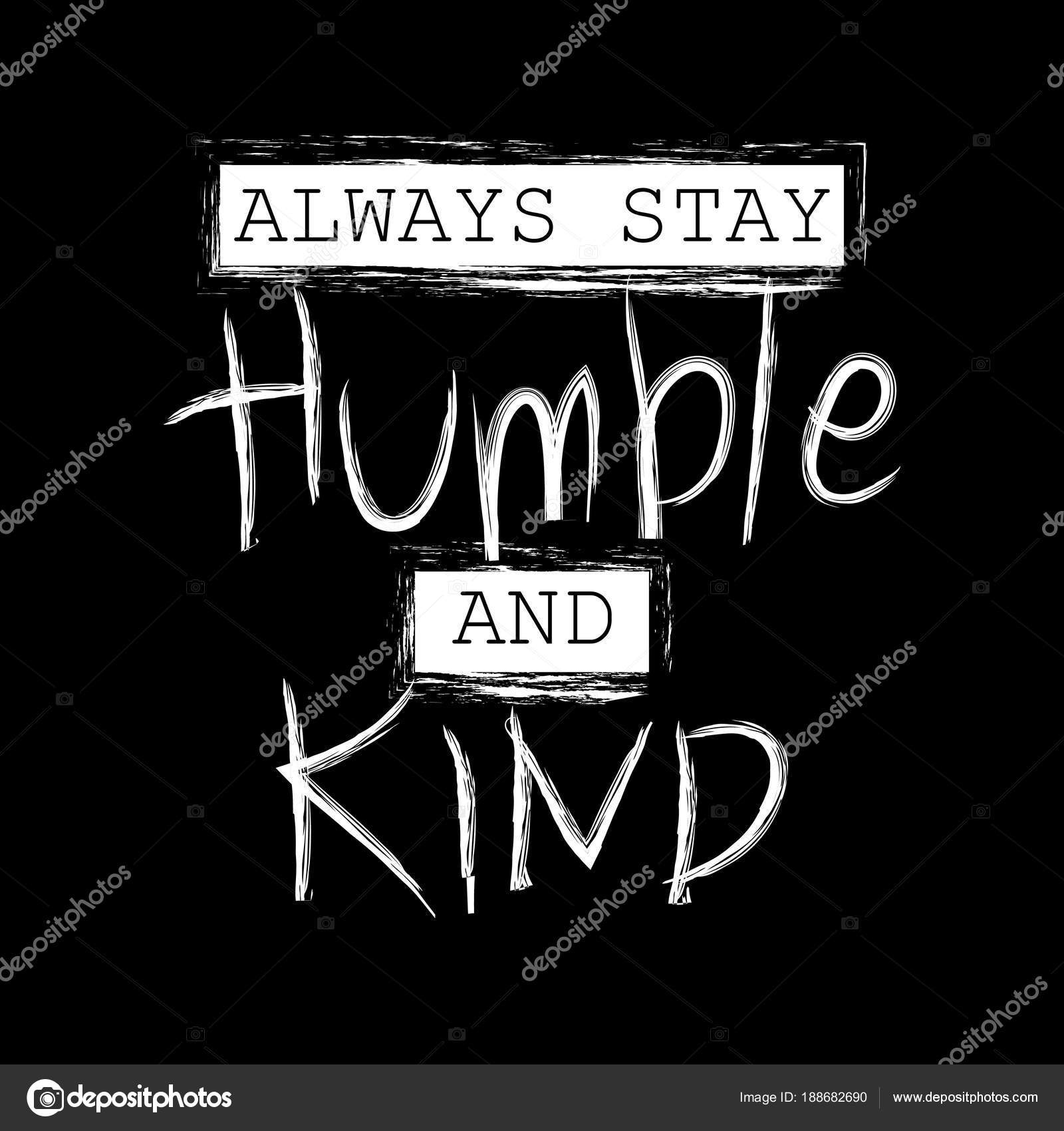 Best 50+√ Always Stay Humble And Kind Quotes