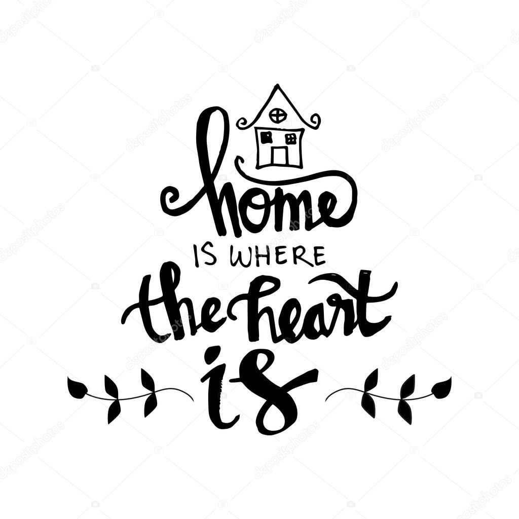 Home is where your heart is. Inspirational quote.