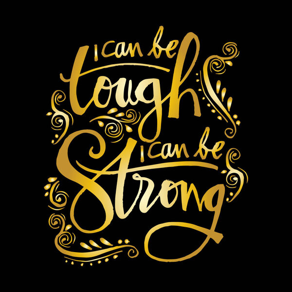  i can be tough, i can be strong. Motivational quote.