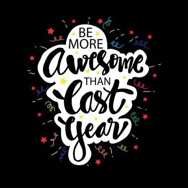 Be more awesome than last year. New Year Quote.