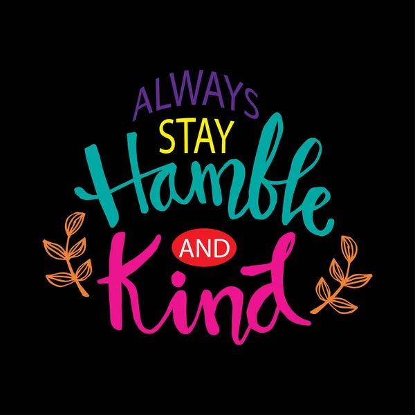 Always Stay Humble Kind Lettering Inspirational Quote — Stock Vector