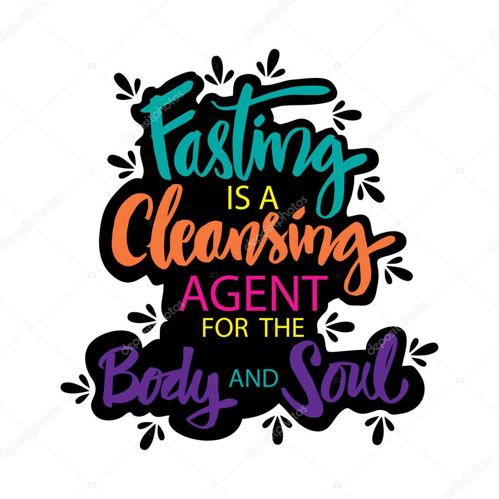 Fasting is a cleansing agent for the body and soul. Muslim Quote