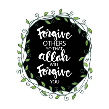  Allah 'ın sizi affetmesi için siz de başkalarını affedin. Müslüman alıntısı.