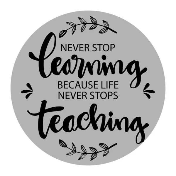 Ποτέ Μην Σταματάς Μαθαίνεις Γιατί Ζωή Δεν Σταματά Ποτέ Διδάσκει — Διανυσματικό Αρχείο
