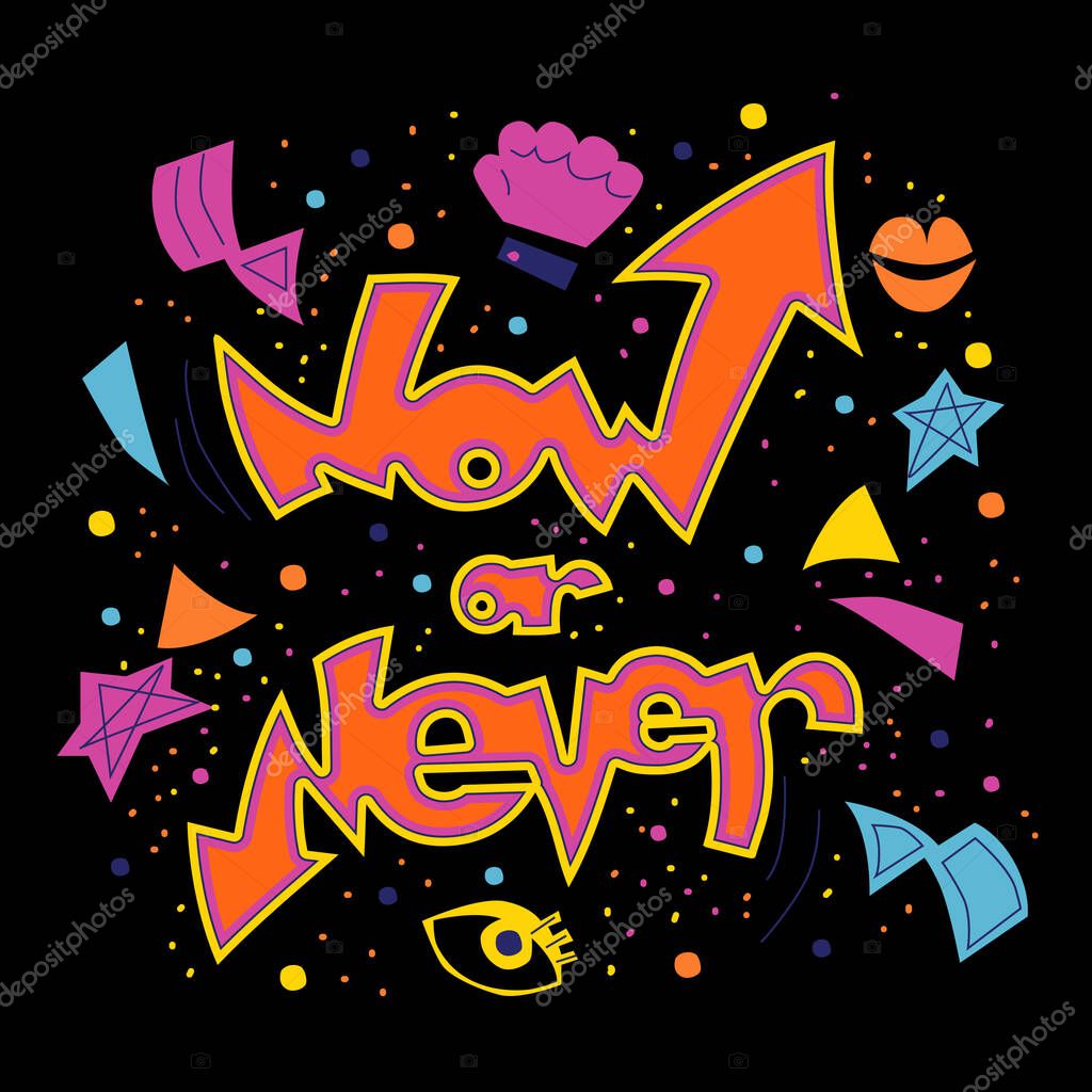 Now or never hand drawn vector coloured lettering. Motivated phrase, touching quote. Self acceptance typography with doodle elements. T shirt print, postcard, banner design element