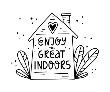 Enjoy the great indoors quarantine posivite quote. Hand lettering phrase and hand drawn doodle house and leaves illustartion. clipart