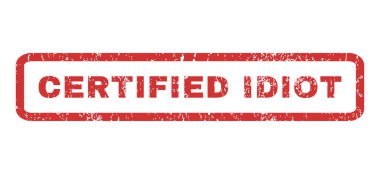 depositphotos_142104854-stock-illustration-certified-idiot-rubber-stamp.jpg