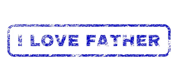 I Love Father Rubber Stamp — Stock Vector