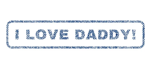 I Love Daddy Exclamation Textile Stamp — Stock Vector
