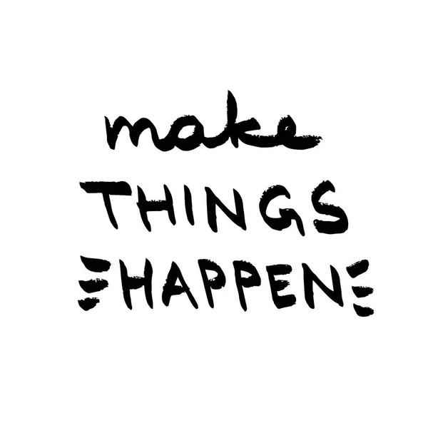 Lettrage Make Things Happen. Citation motivationnelle noir et blanc — Image vectorielle