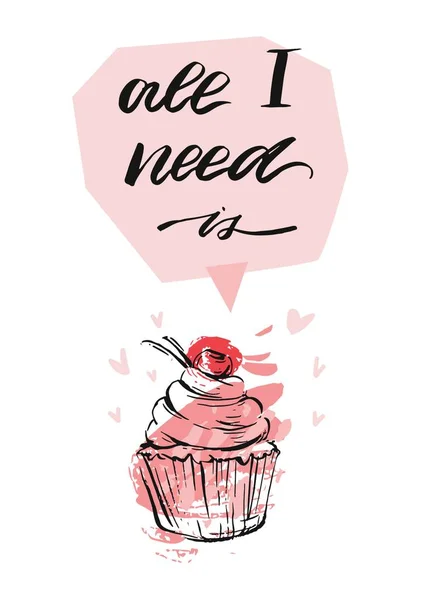 Handgezeichnete Vektor abstrakte texturierte st.valentines Tag Grußkarte mit Cupcake, Herzen und handgeschriebene moderne Tinte Phase alles, was ich brauche, ist in rosa Pastellfarben isoliert auf weißem Hintergrund — Stockvektor