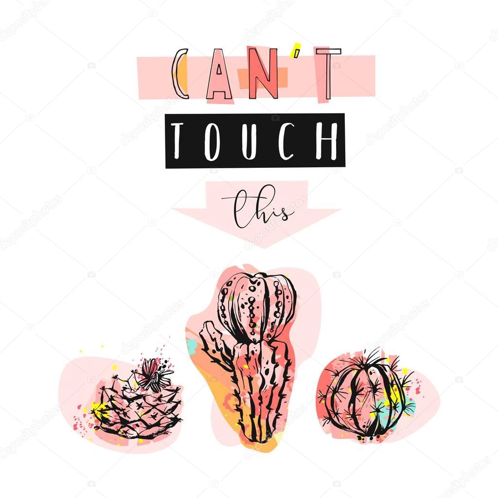 Hand drawn vector abstract unusual cute funny illustration with graphic cactuses icons in bright colors and modern calligraphy quote Can t touch this isolated on white background.Wedding,birthday,sign