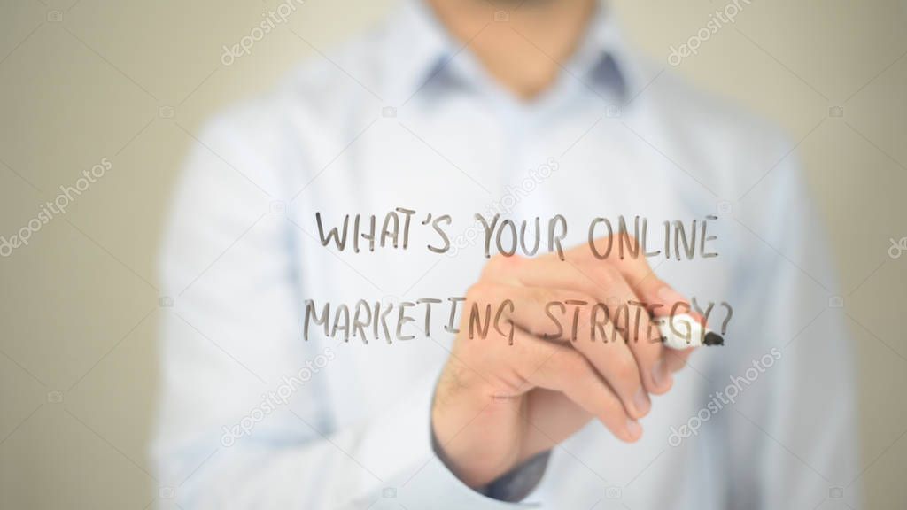 What's Your Online Marketing Strategy, man writing on transparent screen