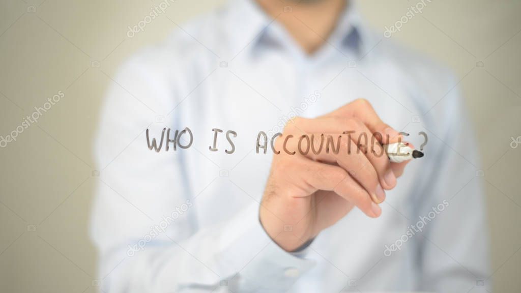 Who Is Accountable , man writing on transparent screen
