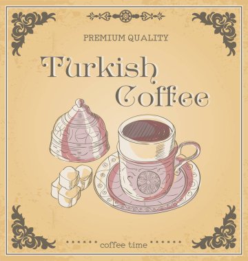 Vektör çizim fincan Türk kahvesi ve Türk lokumu. Kelimeler sınıf kalitesi, Türk kahvesi ve kahve zamanı. Süs. Retro ve vintage poster.