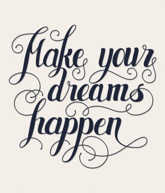 Ne your dreams yazı olun. El yazılı yapmak hayallerinizi