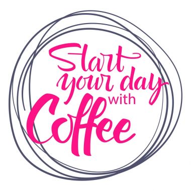 Kahve yazı ile güne başlayın. Modern el yazısı poster.