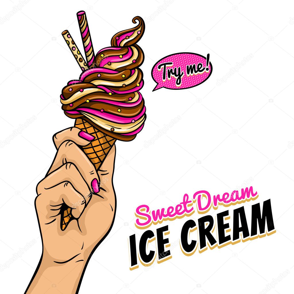 Sweet Dream Ice Cream. Pop art background with female hand holding bright ice cream, speech bubble with Try me! text isolated on white background. Vector colorful illustration in retro comic style.
