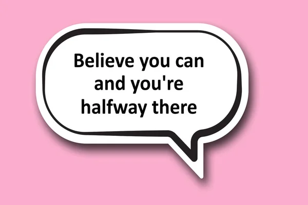 Yapabileceğine inan ve kelimenin yarısındasın.