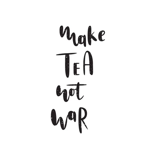 Faccia il tè non la citazione di guerra. Immagine calligrafia vettoriale. Poster con scritte disegnate a mano, carta tipografica . — Vettoriale Stock