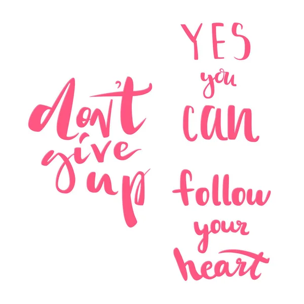 Set of motivational quotes. Dont give up motivational quote. Yes you can, follow your heart. Modern calligraphic poster. Vector calligraphy image. Hand drawn lettering poster, vintage typography card. — Stock Vector