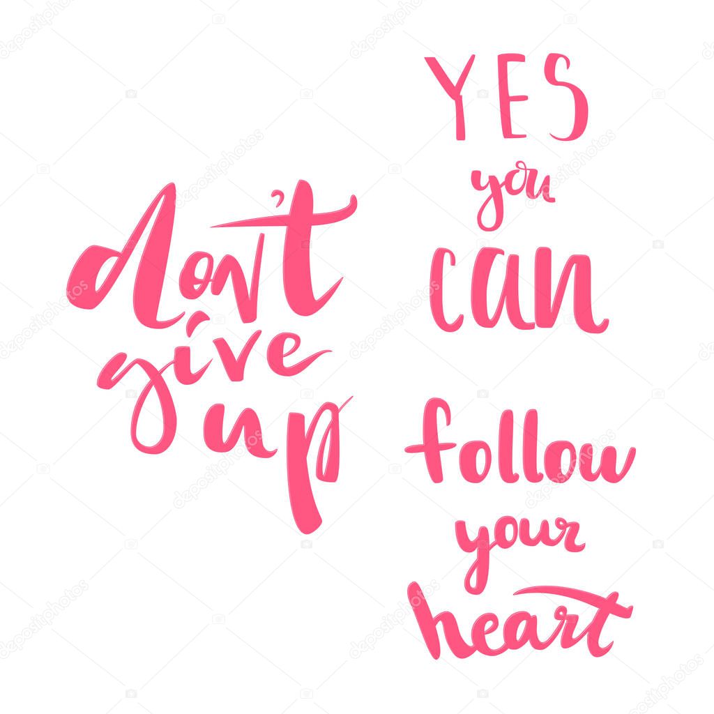 Set of motivational quotes. Dont give up motivational quote. Yes you can, follow your heart. Modern calligraphic poster. Vector calligraphy image. Hand drawn lettering poster, vintage typography card.