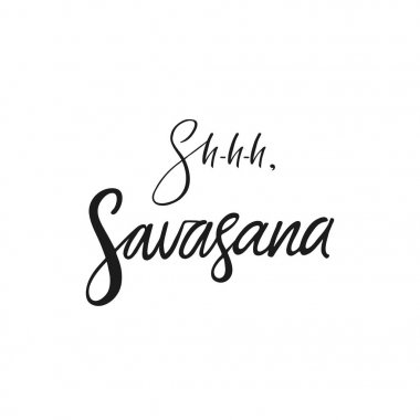 Şşş, Savasana'dan alıntı. Vektör hat görüntü. Poster, vintage tipografi kartı yazı elle çizilmiş. Dekor için Yoga poster