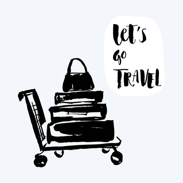 Vector illustration. Hand drawn trolley with suitcases and hand written lettering of Lets go travel.