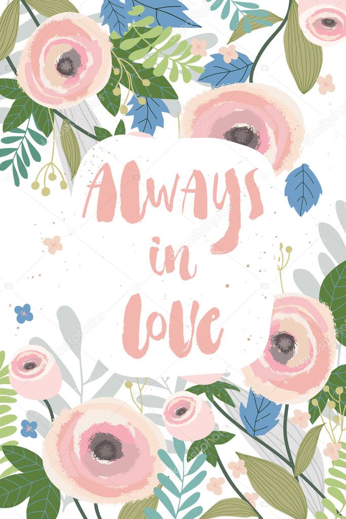 Hand drawn brush pen Always in love lettering on blooming flowers background.