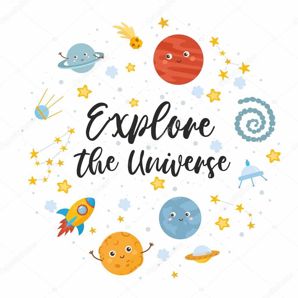 Explore the Universe greeting card. Kids illustration with hand lettering text and different elements of cosmos. Cute character planets, sun, moon, stars, Milky Way.